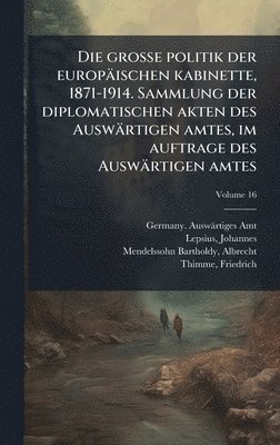 Germany Auswärtiges Amt, Lepsius Johannes 1858-1926, Mendelssohn-Bartholdy Alb 1874-1936 - grosse politik der europäischen kabinette, 1871-1914. Sammlung der diplomatischen akten des Auswärtigen amtes, im auftrage des Auswärtigen amtes, Inbunden