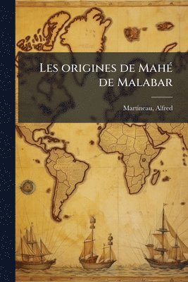 Alfred Martineau - Les origines de MahÃ(c) de Malabar, Häftad