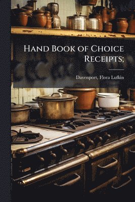 Hand Book of Choice Receipts;