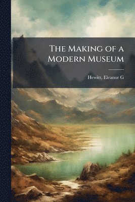 Making of a Modern Museum
