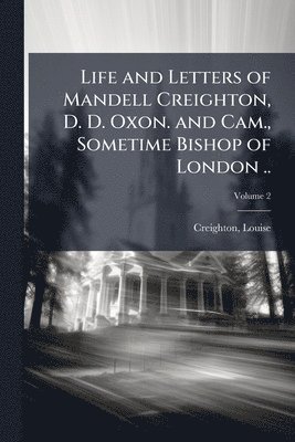 Louise Creighton - Life and Letters of Mandell Creighton, D. D. Oxon. and Cam., Sometime Bishop of London .., Häftad. Tillgänglighet: Lägg i varukorg