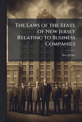 New Jersey - Laws of the State of New Jersey Relating to Business Companies, Häftad. Tillgänglighet: Lägg i varukorg