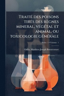 TraitÃ(c) des poisons tirÃ(c)s des règnes mineral, vÃ(c)gÃ(c)tal et animal, ou toxicologie gÃ(c)nÃ(c)rale, Häftad
