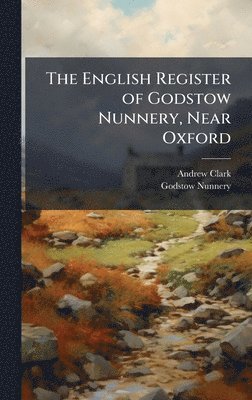 Andrew Clark, Godstow Nunnery - English Register of Godstow Nunnery, Near Oxford, Inbunden