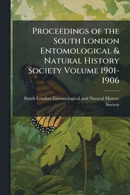 Proceedings of the South London Entomological & Natural History Society Volume 1901-1906