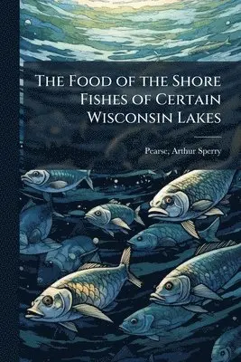 Food of the Shore Fishes of Certain Wisconsin Lakes