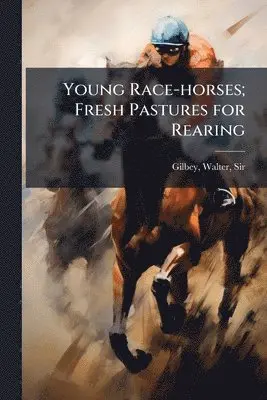 Young Race-horses; Fresh Pastures for Rearing