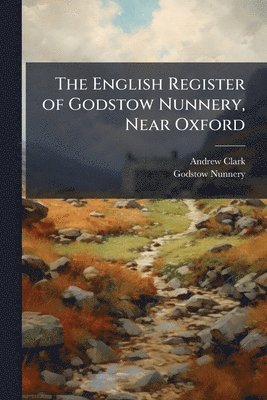 Andrew Clark, Godstow Nunnery - English Register of Godstow Nunnery, Near Oxford, Häftad