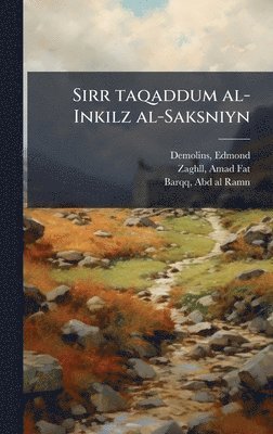 Edmond Demolins, Zaghll Amad Fat, Barqq Abd Al-Ramn - Sirr taqaddum al-Inkilz al-Saksniyn, Inbunden