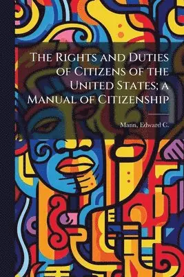Rights and Duties of Citizens of the United States; a Manual of Citizenship