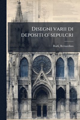 Disegni varii di depositi o' sepulcri