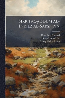Edmond Demolins, Zaghll Amad Fat, Barqq Abd Al-Ramn - Sirr taqaddum al-Inkilz al-Saksniyn, Häftad