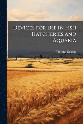 Devices for use in Fish Hatcheries and Aquaria