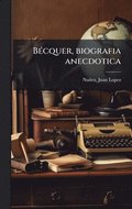 BÃ(c)cquer, biografia anecdotica