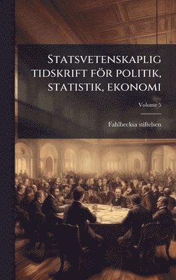 Fahlbecksa Stiftelsen - Statsvetenskaplig tidskrift för politik, statistik, ekonomi, Inbunden
