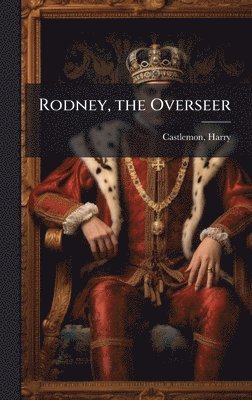 Harry Castlemon - Rodney, the Overseer, Inbunden