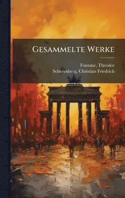 Fontane Theodor 1819-1898, Scherenberg Christian Friedrich - Gesammelte Werke, Inbunden. Tillgänglighet: Lägg i varukorg