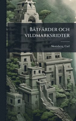 Carl Skottsberg - BÃ tfärder och vildmarksridter, Inbunden