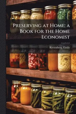 Preserving at Home; a Book for the Home Economist