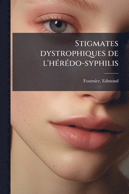 Edmond Fournier - Stigmates dystrophiques de l'hÃ(c)rÃ(c)do-syphilis, Häftad. Tillgänglighet: Lägg i varukorg