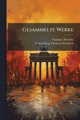 Fontane Theodor 1819-1898, Scherenberg Christian Friedrich - Gesammelte Werke, Häftad. Tillgänglighet: Lägg i varukorg