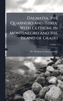 Thomas Graham Jackson - Dalmatia, the Quarnero and Istria, Inbunden. Tillgänglighet: Lägg i varukorg