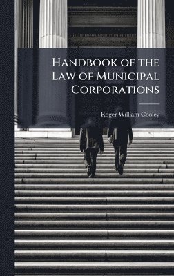 Roger William Cooley - Handbook of the Law of Municipal Corporations, Inbunden