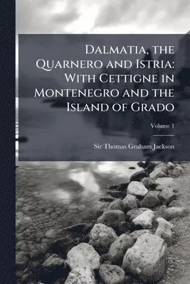 Thomas Graham Jackson - Dalmatia, the Quarnero and Istria, Häftad. Tillgänglighet: Lägg i varukorg