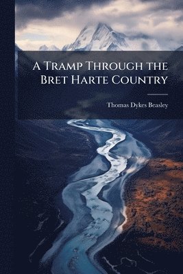 Thomas Dykes Beasley - Tramp Through the Bret Harte Country, Häftad