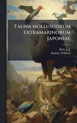 J J 1835-1918 Rein, Wilhelm Kobelt - Fauna molluscorum extramarinorum Japoniae, Inbunden
