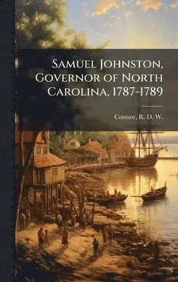 R D W 1878-1950 Connor - Samuel Johnston, Governor of North Carolina, 1787-1789, Inbunden. Tillgänglighet: Lägg i varukorg