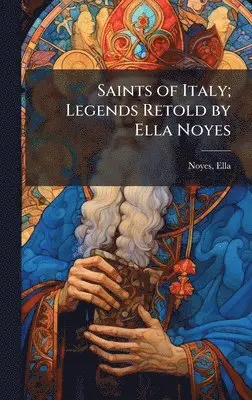 Ella Noyes - Saints of Italy; Legends Retold by Ella Noyes, Inbunden. Tillgänglighet: Lägg i varukorg