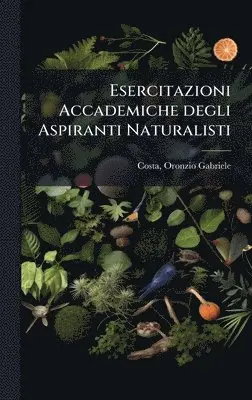 Oronzio Gabriele Costa - Esercitazioni Accademiche degli Aspiranti Naturalisti, Inbunden. Tillgänglighet: Lägg i varukorg