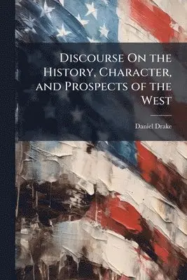 Daniel Drake - Discourse On the History, Character, and Prospects of the West, Häftad. Tillgänglighet: Tillfälligt slut