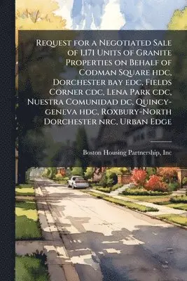 Request for a Negotiated Sale of 1,171 Units of Granite Properties on Behalf of Codman Square hdc, Dorchester bay edc, Fields Corner cdc, Lena Park cdc, Nuestra Comunidad dc, Quincy-geneva hdc, Roxbury-North Dorchester nrc, Urban Edge