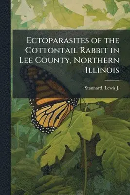 Ectoparasites of the Cottontail Rabbit in Lee County, Northern Illinois