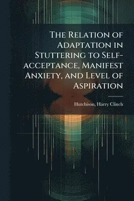 Relation of Adaptation in Stuttering to Self-acceptance, Manifest Anxiety, and Level of Aspiration