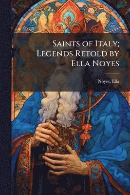 Ella Noyes - Saints of Italy; Legends Retold by Ella Noyes, Häftad. Tillgänglighet: Lägg i varukorg