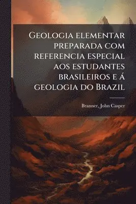 John Casper Branner - Geologia elementar preparada com referencia especial aos estudantes brasileiros e à geologia do Brazil, Häftad. Tillgänglighet: Lägg i varukorg