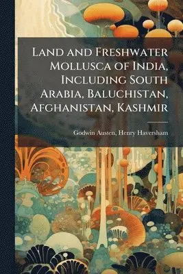 Henry Haversham Godwin-Austen - Land and Freshwater Mollusca of India, Including South Arabia, Baluchistan, Afghanistan, Kashmir, Häftad. Tillgänglighet: Lägg i varukorg