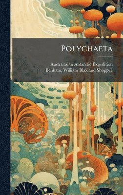 Australasian Antarctic Expedition, William Blaxland Shoppee Benham - Polychaeta, Inbunden. Tillgänglighet: Lägg i varukorg