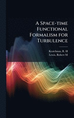 R H Kraichnan, Robert M Lewis - Space-time Functional Formalism for Turbulence, Inbunden. Tillgänglighet: Lägg i varukorg