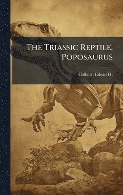 Edwin H 1905-2001 Colbert - Triassic Reptile, Poposaurus, Inbunden. Tillgänglighet: Lägg i varukorg