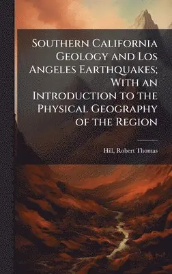 Robert Thomas Hill - Southern California Geology and Los Angeles Earthquakes; With an Introduction to the Physical Geography of the Region, Inbunden. Tillgänglighet: Lägg i varukorg