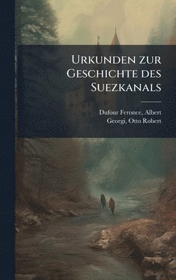 Albert Dufour-Feronce, Otto Robert Georgi - Urkunden zur Geschichte des Suezkanals, Inbunden