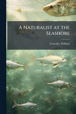 William Crowder - Naturalist at the Seashore, Häftad. Tillgänglighet: Lägg i varukorg