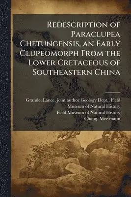 Redescription of Paraclupea Chetungensis, an Early Clupeomorph From the Lower Cretaceous of Southeastern China