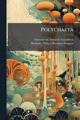 Australasian Antarctic Expedition, William Blaxland Shoppee Benham - Polychaeta, Häftad. Tillgänglighet: Lägg i varukorg