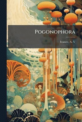 A Ivanov - Pogonophora, Häftad. Tillgänglighet: Lägg i varukorg