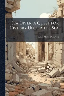 Sea Diver; a Quest for History Under the Sea
